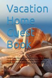 VACATION HOME GUEST BOOK: Visitor Guest Book for Vacation Home, AirBnB, Beach House, Bed and Breakfast, Holiday Home and Rental Property Visitors, Guest Book for Vacation Home