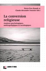La conversion religieuse: Analyses psychologiques, anthropologiques et sociologiques