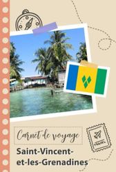 Carnet de voyage à remplir - Saint-vincent-et-les-grenadines: Un journal de voyage amusant pour les couples, hommes et femmes avec un organisateur et ... vacances à saint-vincent-et-les-grenadines