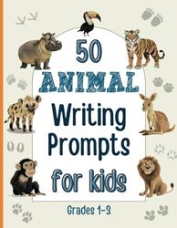 50 Animal Writing Prompts for Kids Grades 1-3