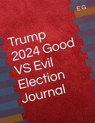 Trump 2024 Good VS Evil Election Journal