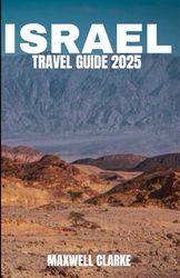 ISRAEL TRAVEL GUIDE 2025: Discover Israel: A Christian Traveler’s Illustrated Guide to the Holy Land’s Sacred Sites and Spiritual Journeys