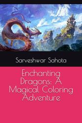 Enchanting Dragons: A Magical Coloring Adventure
