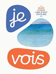 JE VOIS... / COLLECTION : L'ART À TOUT PETITS PAS