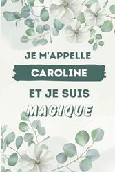 Je M'appelle Caroline et je suis magique: Carnet de notes personnalisé pour Caroline, Idée cadeau noel ou halloween pour Caroline