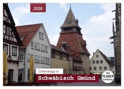 Unterwegs in Schwäbisch Gmünd (Wandkalender 2026 DIN A2 quer), CALVENDO Monatskalender: Ein Bummel durch die älteste Stauferstadt mit PLANER-Funktion