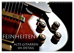 Feinheiten - Alte Gitarren im Detail (Wandkalender 2024 DIN A3 quer), CALVENDO Monatskalender: Markante Details alter Gitarren.