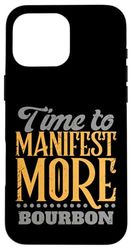 Time to Manifest More Bourbon | Spiritual Whiskey Humor Case for iPhone 16 Pro Max