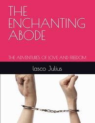 THE ENCHANTING ABODE: THE ADVENTURES OF LOVE AND FREEDOM