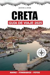 CRETA GUÍA DE VIAJE 2025: Explore las playas, las ruinas antiguas, la cultura local, las rutas de senderismo y las joyas ocultas para sus vacaciones perfectas en Creta