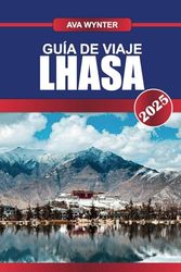 GUÍA DE VIAJE LHASA 2025: Atracciones, Palacio de Potala, Cultura Tibetana y Consejos de Viaje para una Inolvidable Aventura en el Tíbet