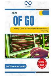 Zen of Go: Writing Clean, Idiomatic Code That Scales with Simplicity