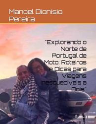 "Explorando o Norte de Portugal de Moto: Roteiros e Dicas para Viagens Inesquecíveis a Dois"