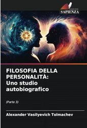 FILOSOFIA DELLA PERSONALITÀ: Uno studio autobiografico: (Parte 3)