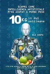 Scuprite cumu l'intelligenza artificiale m'hà aiutatu à perde 10 kg in duie settimane: Perde 10 kg in duie simane