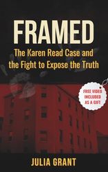 Framed: The Karen Read Case and the Fight to Expose the Truth: What Really Happened - and Why the Truth Still Matters