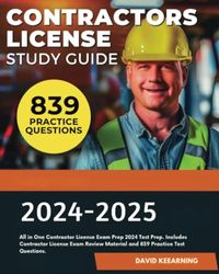 Contractors License Study Guide 2024-2025: All in One Contractor License Exam Prep 2024 Test Prep. Includes Contractor License Exam Review Material and 839 Practice Test Questions