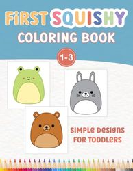 My First Squishy Coloring Book: Color me Squishies for toddlers. Animals, fruits, and more: For Toddlers and Kids ages 1, 2 & 3