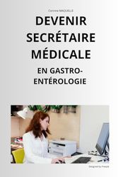 DEVENIR SECRETAIRE MEDICALE: EN GASTRO-ENTEROLOGIE