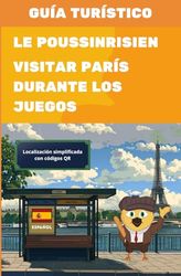 Guía Turística para Visitar París Durante los Juegos: Descubre París Durante los Juegos con el Poussinrisien