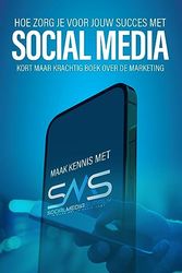 Hoe zorg je voor jouw succes met social media?: Kort maar krachtig boek over de marketing.