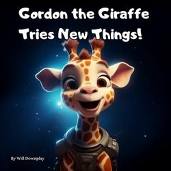 Gordon the Giraffe Tries New Things