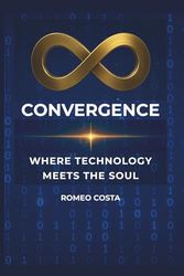 CONVERGENCE: WHERE TECHNOLOGY MEETS THE SOUL