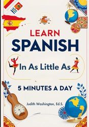 Learn Spanish in as Little as 5 Minutes a Day: A LinguaLite Learn in 5 book