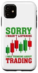 Carcasa para iPhone 11 Sorry I Wasn't Listening I Was Thinking About Trading Bolsa