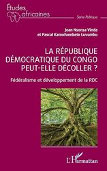 La République démocratique du Congo peut-elle décoller ?: Fédéralisme et développement de la RDC