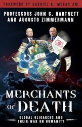 Merchants of Death: Global Oligarchs and Their War On Humanity