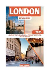 London Travel Guide: Step Into London’s Charm: Iconic Landmarks, Royal Palaces, And Vibrant Streets