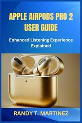 APPLE AIRPODS PRO 2 USER GUIDE: Enhanced Listening Experience Explained
