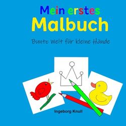 Mein erstes Malbuch: Bunte Welt für kleine Hände