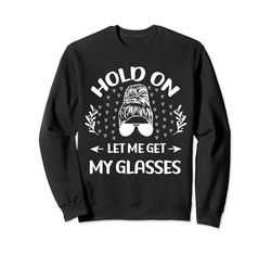 Funny Overthinker, Hold On Let Me Get My Glasses Mujer Sudadera