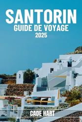 SANTORIN GUIDE DE VOYAGE: Les secrets de Santorin : découvrez les trésors cachés les mieux gardés