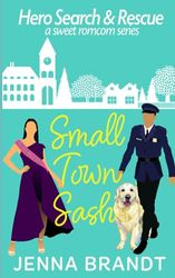 Small Town Sash: A Sweet K9 Handler Romantic Comedy: 5