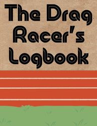 The Drag Racer's Logbook: Track your speed records, optimize performance | Drag Racing Details Journal and Organizer | Record Time Of Day, Designed ... RPM, Etc... | 8.5 x 11 Inches | 120 Pages.