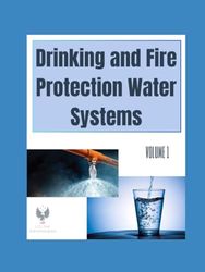 Drinking and Fire Protection Water Systems: Volume 1 of 2