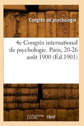 4e Congrès international de psychologie. Paris, 20-26 août 1900