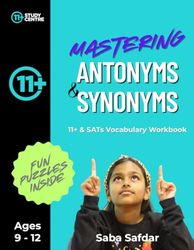 Mastering Antonyms & Synonyms: 11+ & SATs Vocabulary Workbook: Fun Practice for Ages 9–12 | Boost Verbal Reasoning & Vocabulary Skills for the 11+ and ... Maths, English, Vocabulary & Reasoning)