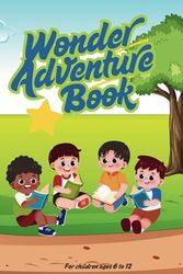 Wonder Adventure Book: A Collection of Fun Short Stories with Life Lessons for Children