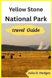 Yellowstone National Park Travel Guide: For tourists and new visitors