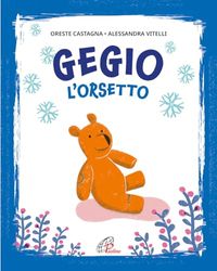 Gegio l'orsetto. Ediz. illustrata