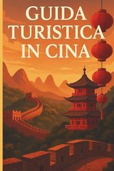 Guida Turistica Per La Cina: Viaggio nell’Anima di un Impero