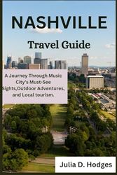 Nashville Travel Guide: A Journey Through Music City’s Must-See Sights,Outdoor Adventures, and Local tourism.
