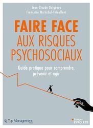Faire face aux risques psychosociaux: Guide pratique pour comprendre, prévenir et agir