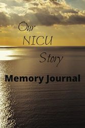 Our NICU Story Memory Journal: A notebook to track milestones, thoughts and feelings during the NICU journey