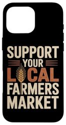 Support Your Local Farmers Market Case for iPhone 16 Pro Max