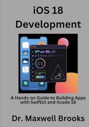 iOS 18 Development: A Hands-on Guide to Building Apps with SwiftUI and Xcode 16